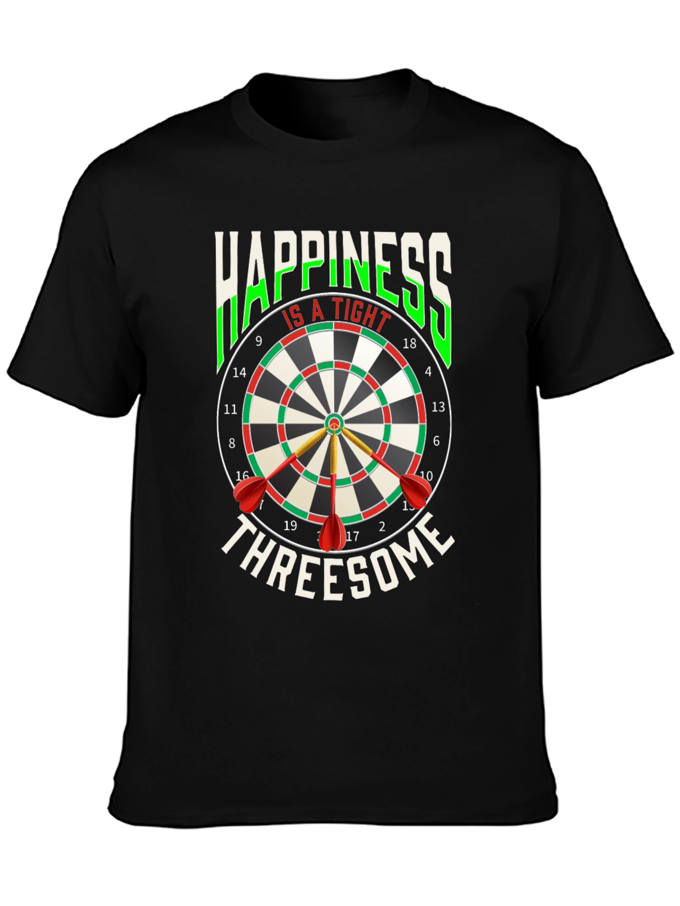 Happiness Is A Tight Threesome Dart T-Shirt