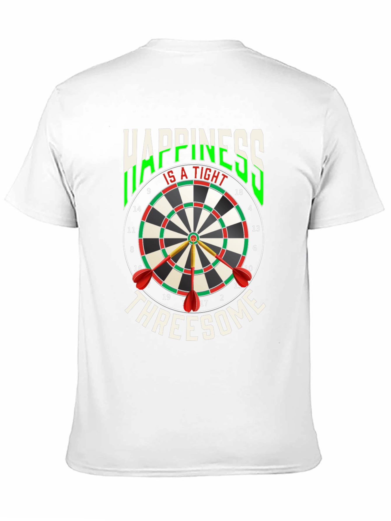 Happiness Is A Tight Threesome Dart T-Shirt