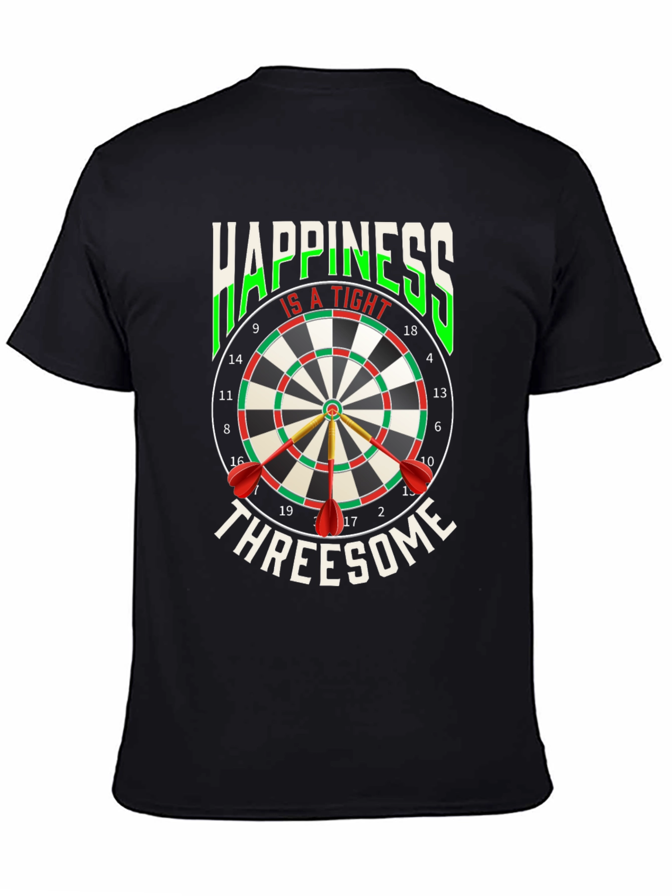 Happiness Is A Tight Threesome Dart T-Shirt