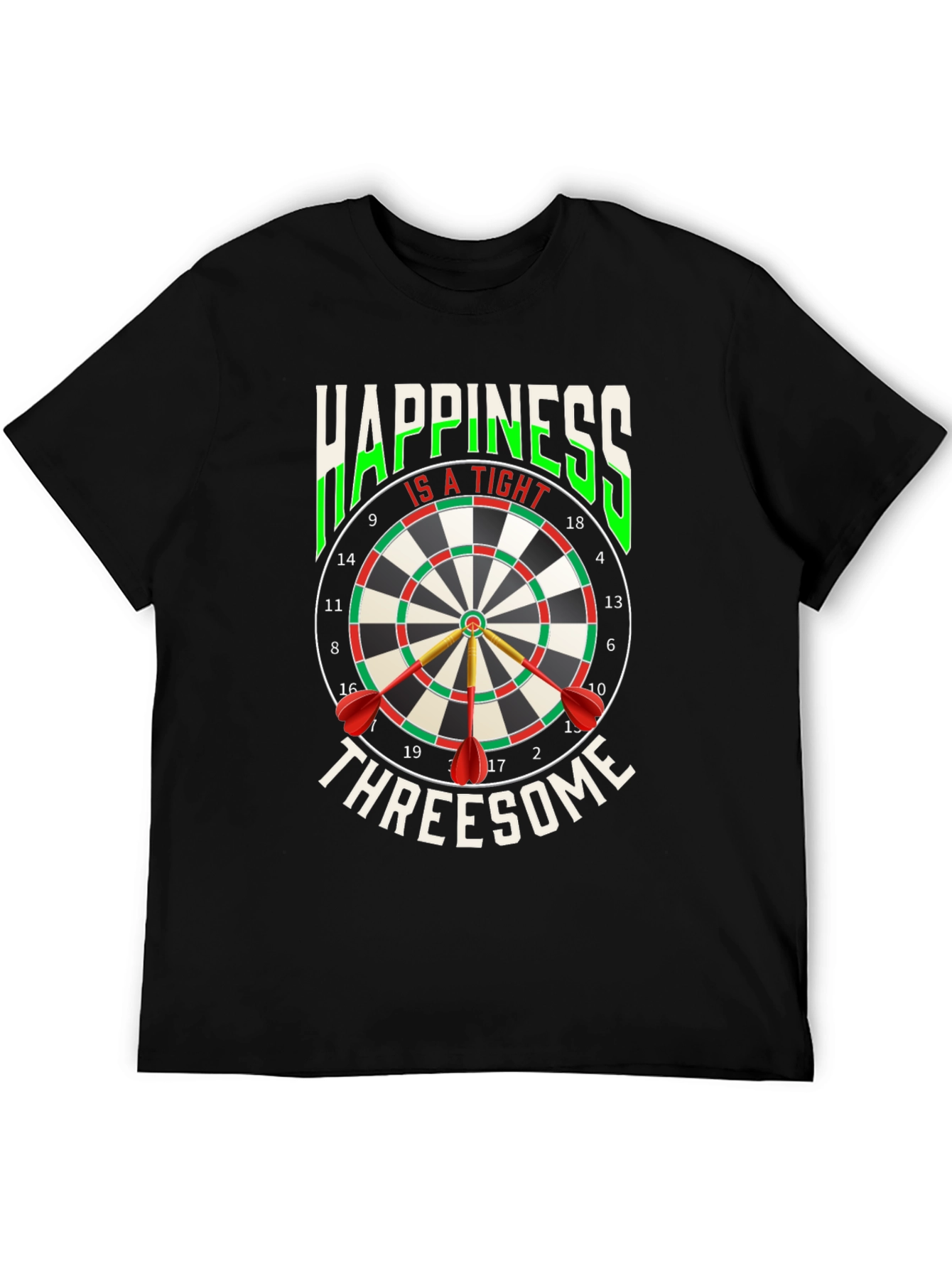 Happiness Is A Tight Threesome Dart T-Shirt