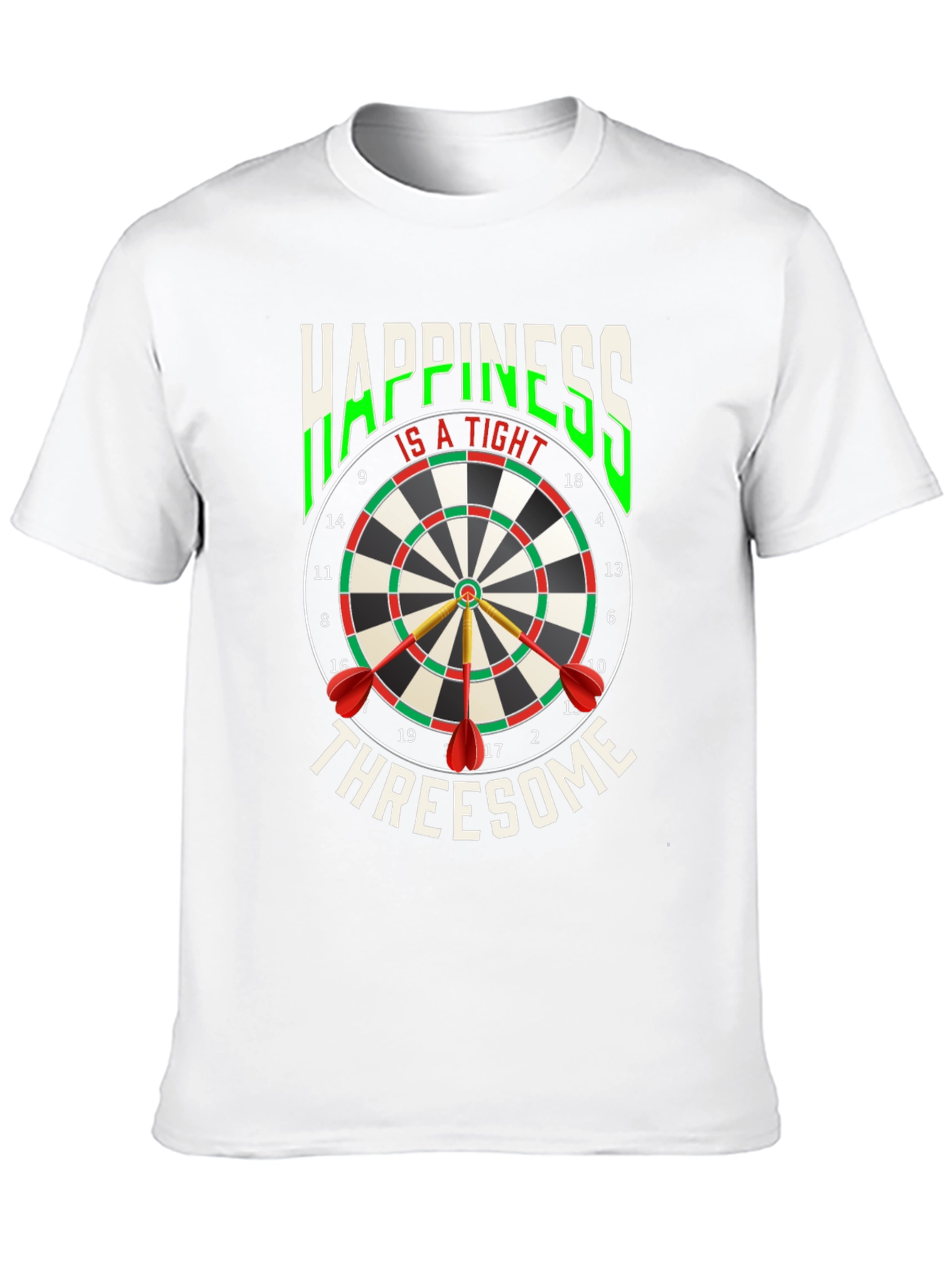 Happiness Is A Tight Threesome Dart T-Shirt
