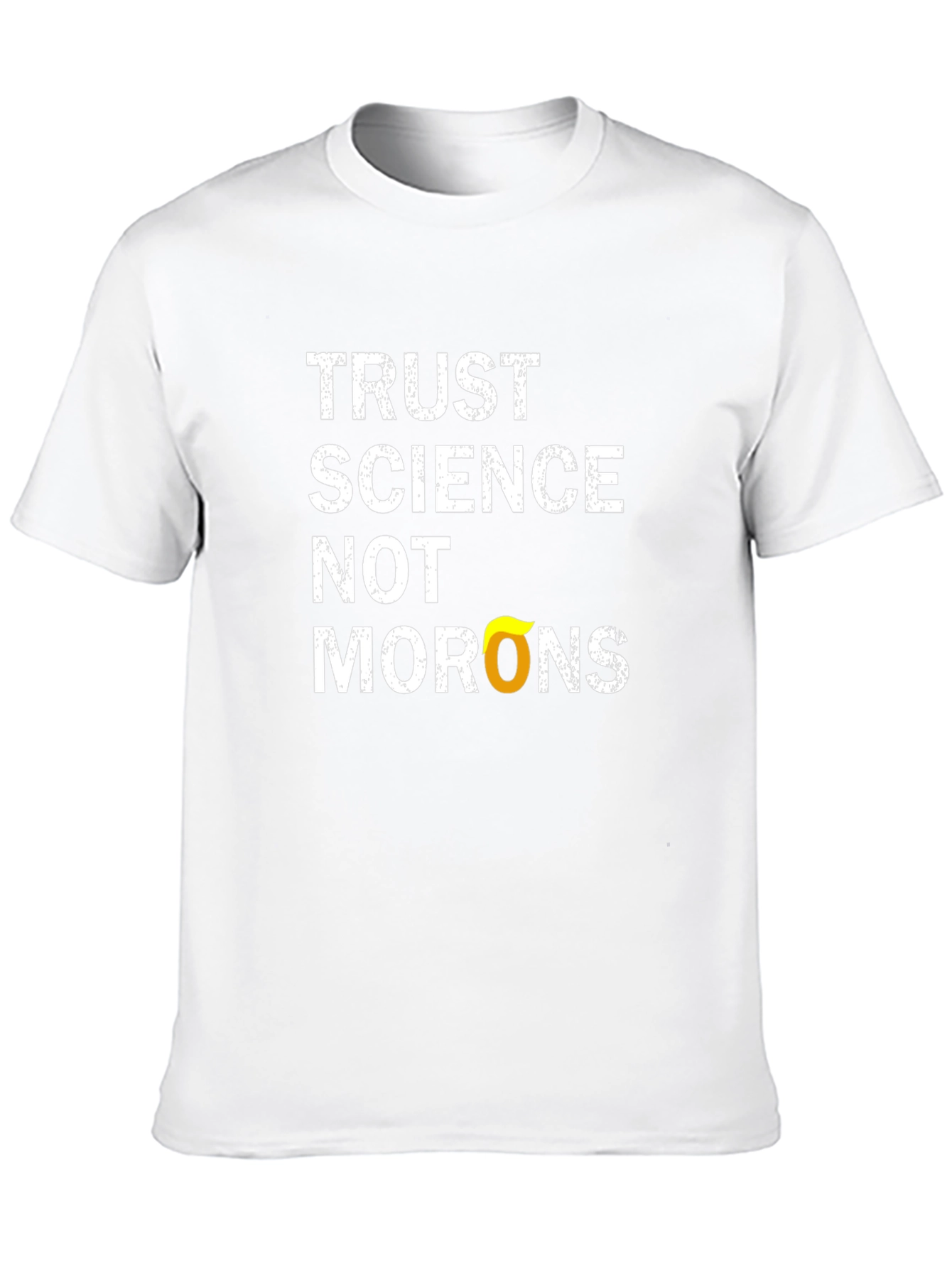 Trust Science T-Shirt - Anti-Moron Political Statement Tee