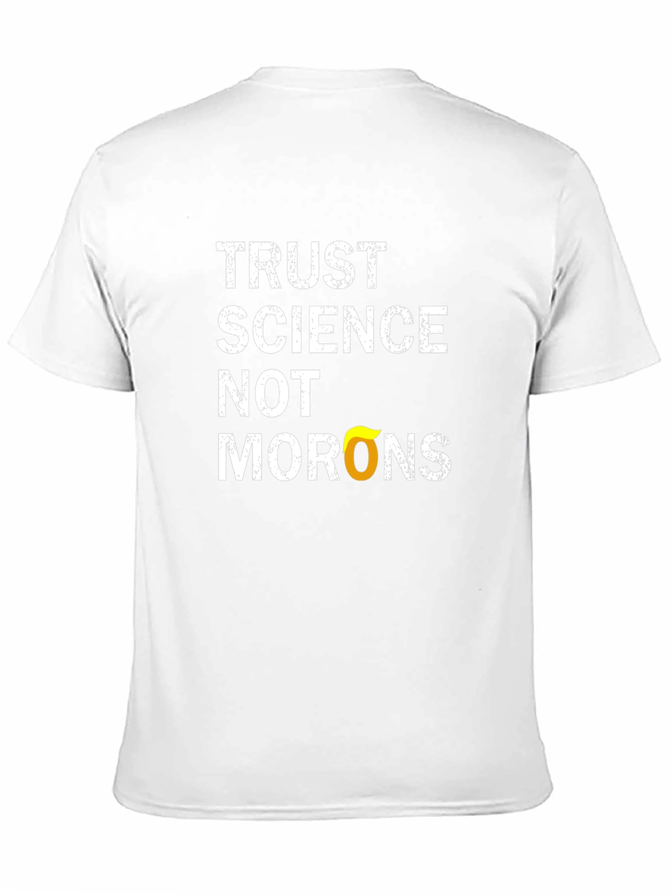Trust Science T-Shirt - Anti-Moron Political Statement Tee