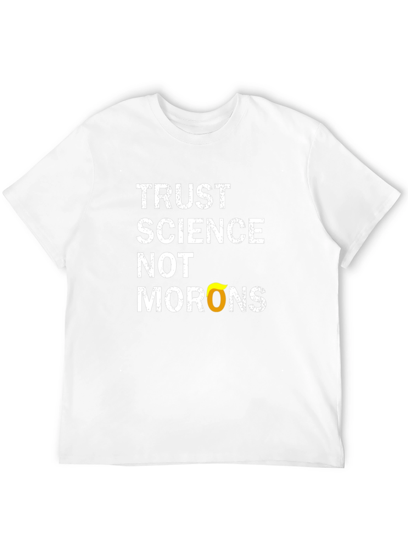Trust Science T-Shirt - Anti-Moron Political Statement Tee