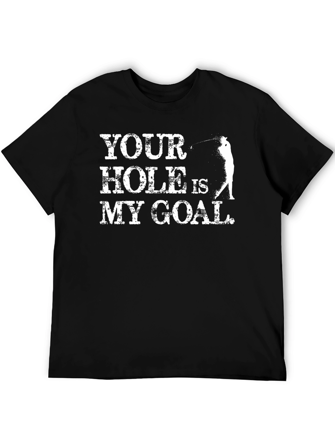 Your Hole Is My Goal Golf T-Shirt