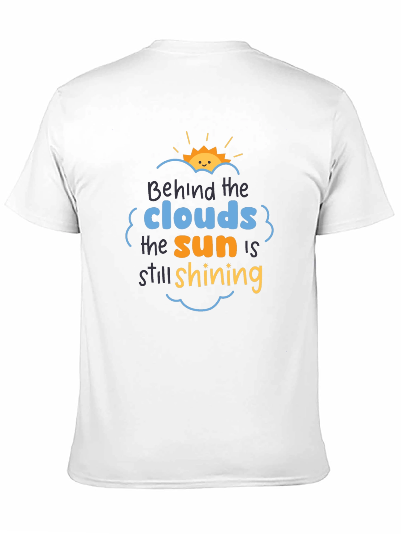 Behind The Clouds T-Shirt: Sun is Still Shining!