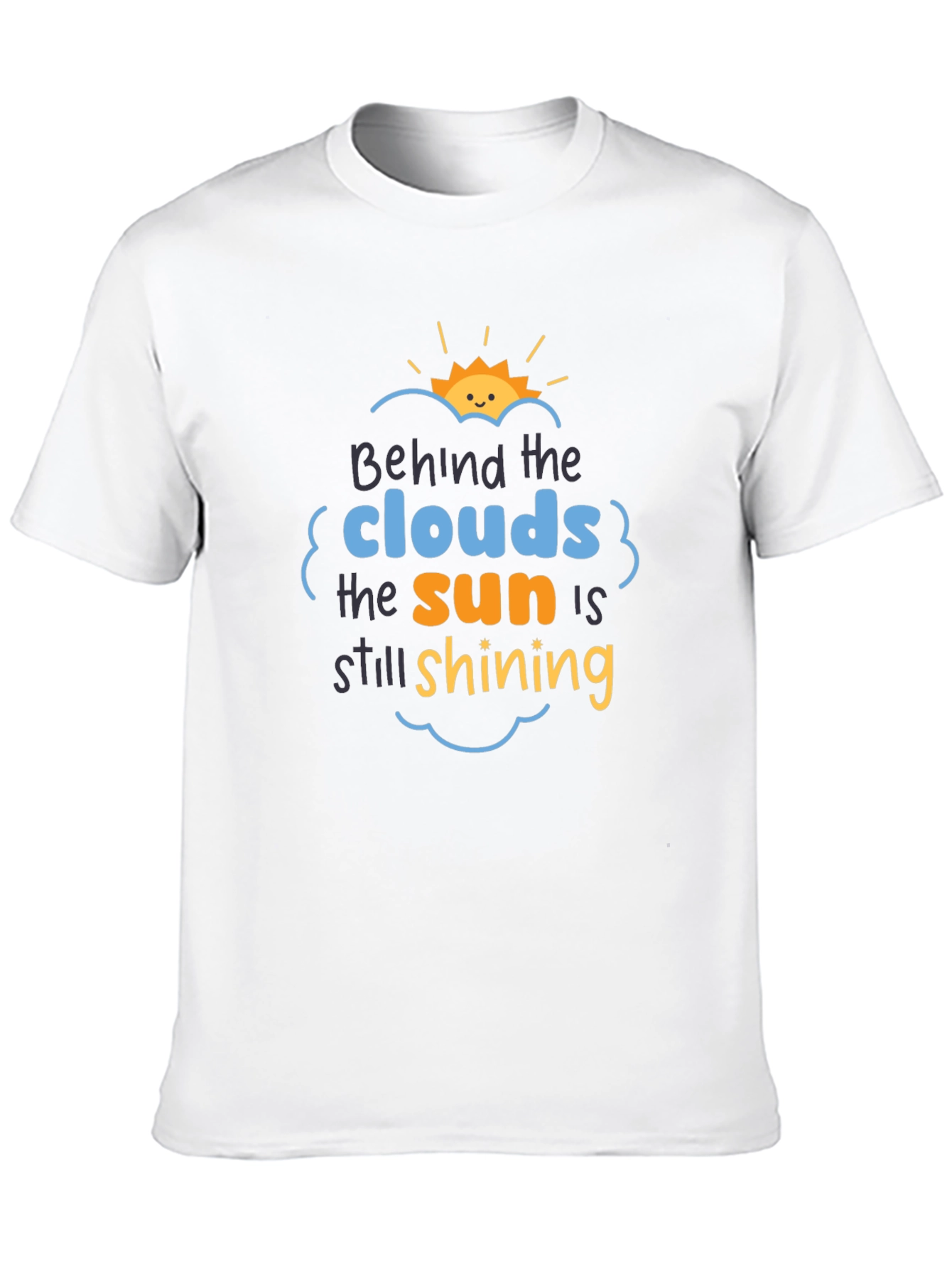 Behind The Clouds T-Shirt: Sun is Still Shining!