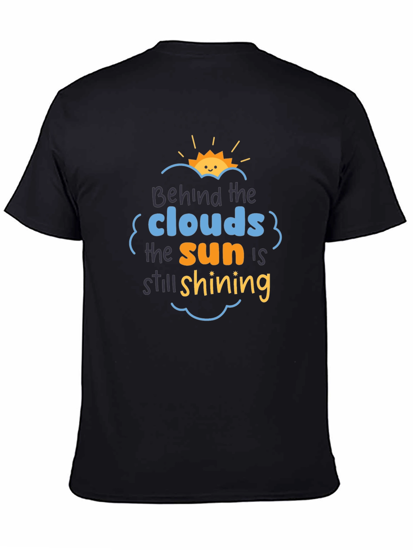 Behind The Clouds T-Shirt: Sun is Still Shining!
