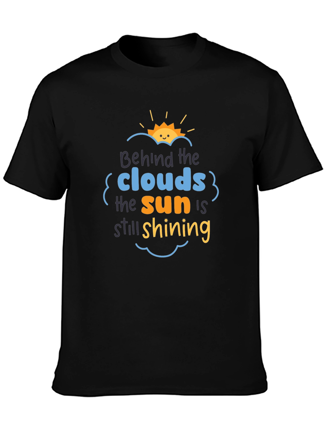 Behind The Clouds T-Shirt: Sun is Still Shining!
