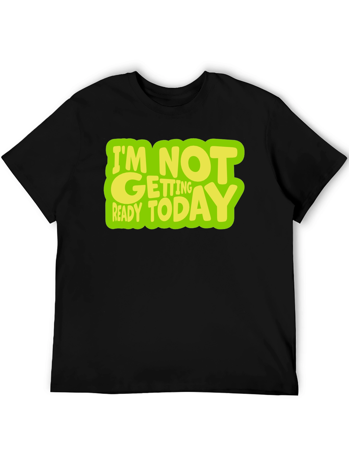 Im Not Getting Ready Today Graphic T-Shirt