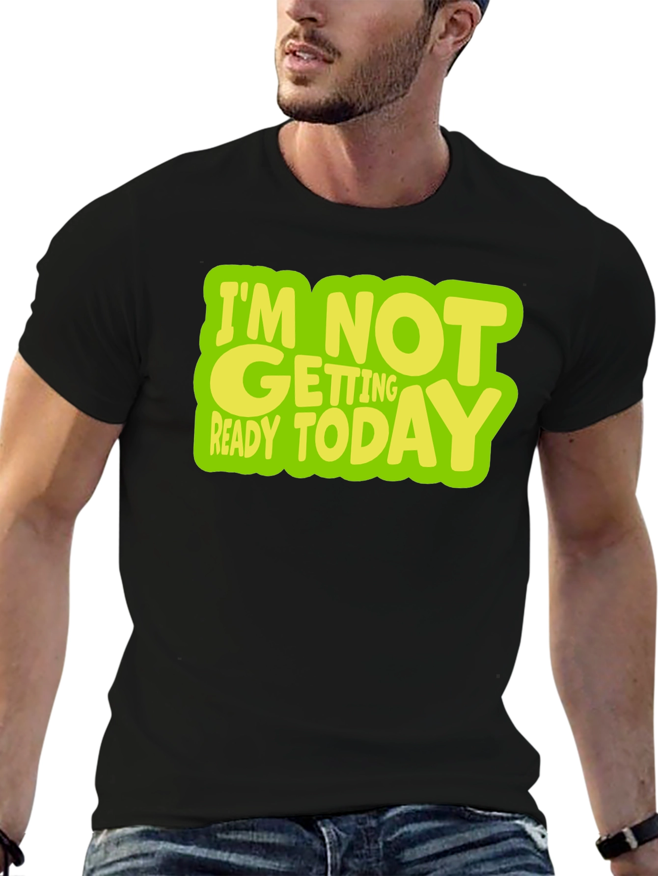 Im Not Getting Ready Today Graphic T-Shirt