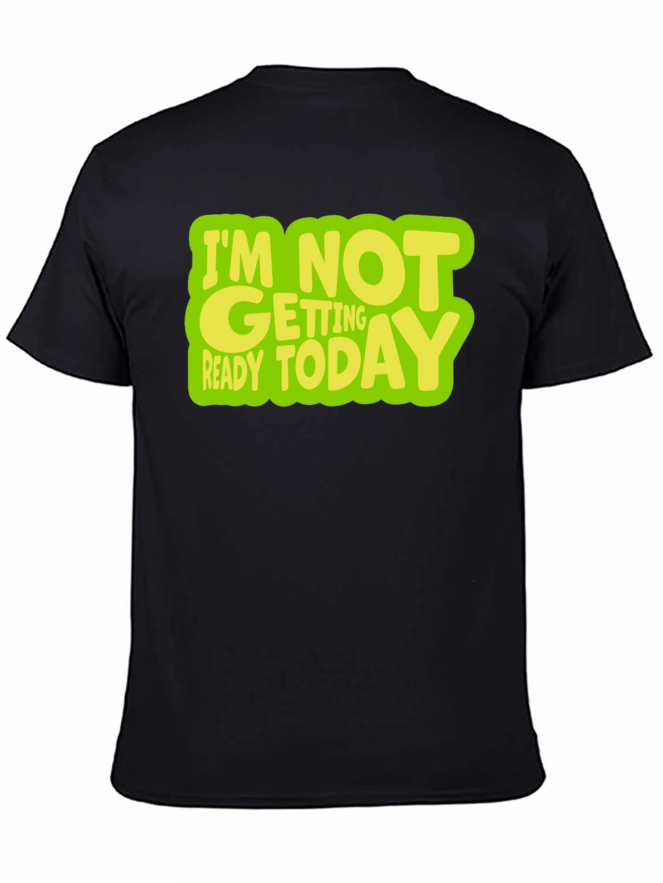 Im Not Getting Ready Today Graphic T-Shirt
