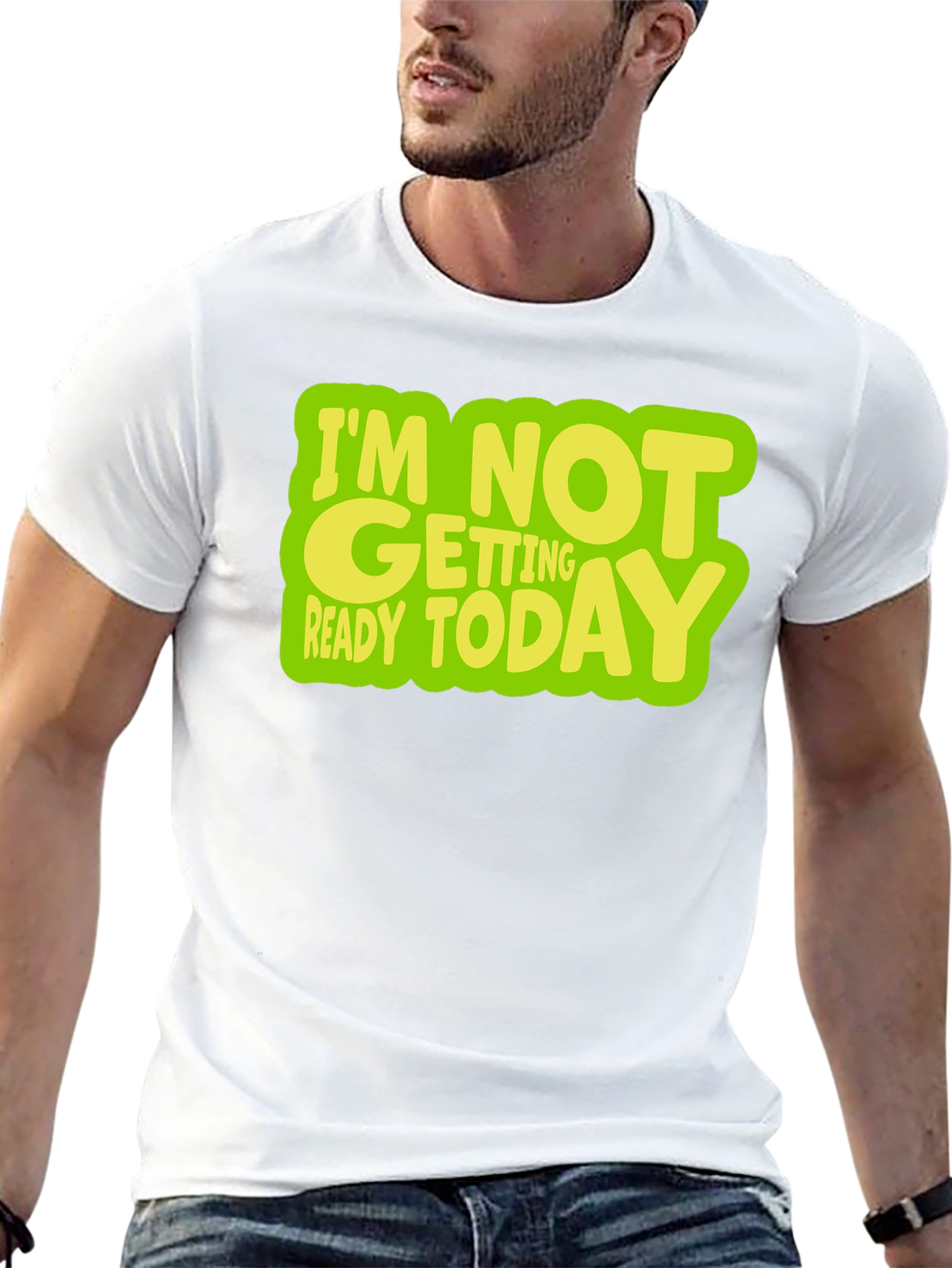 Im Not Getting Ready Today Graphic T-Shirt