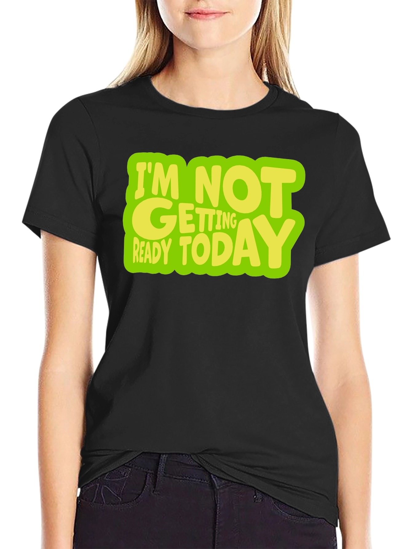 Im Not Getting Ready Today Graphic T-Shirt