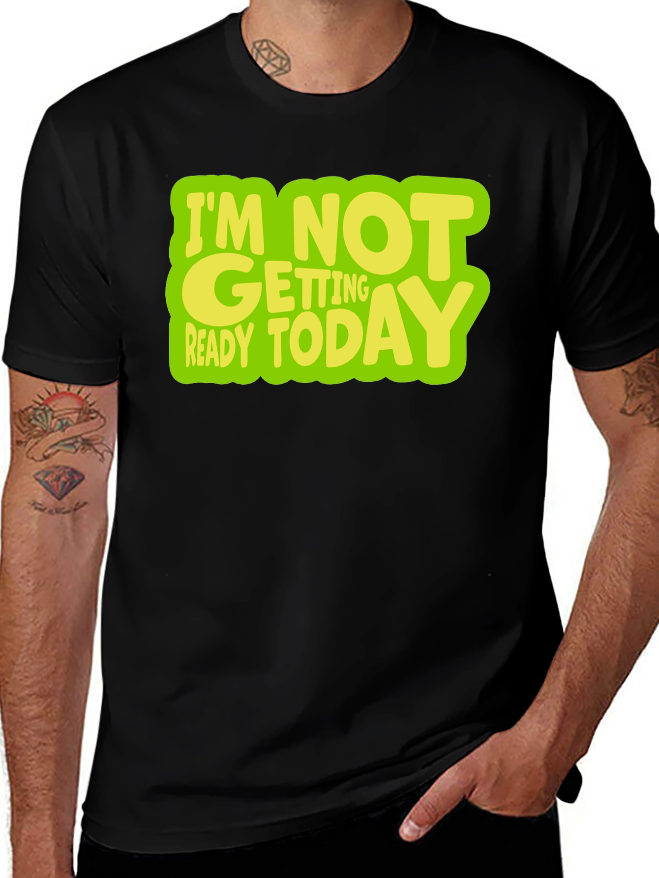 Im Not Getting Ready Today Graphic T-Shirt