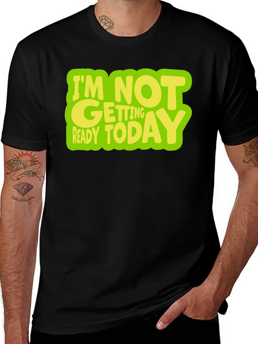 Im Not Getting Ready Today Graphic T-Shirt