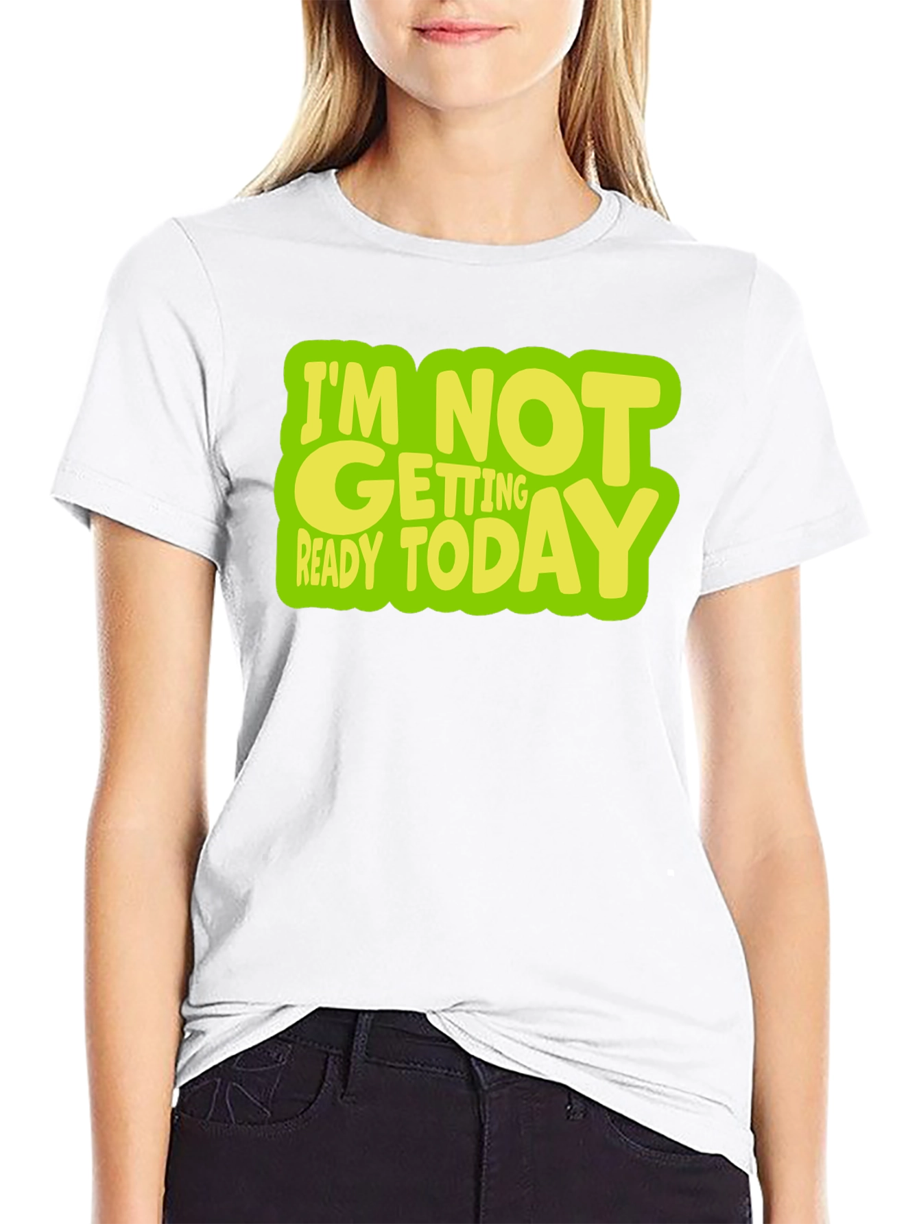 Im Not Getting Ready Today Graphic T-Shirt