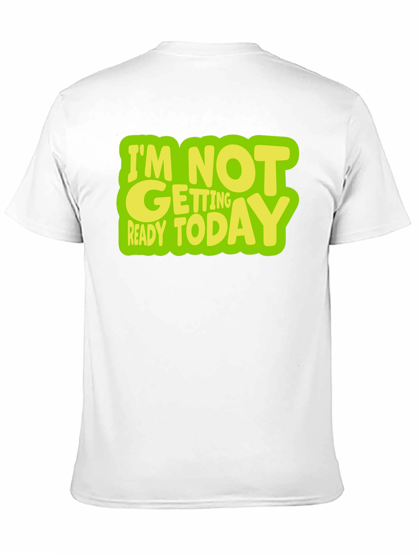 Im Not Getting Ready Today Graphic T-Shirt