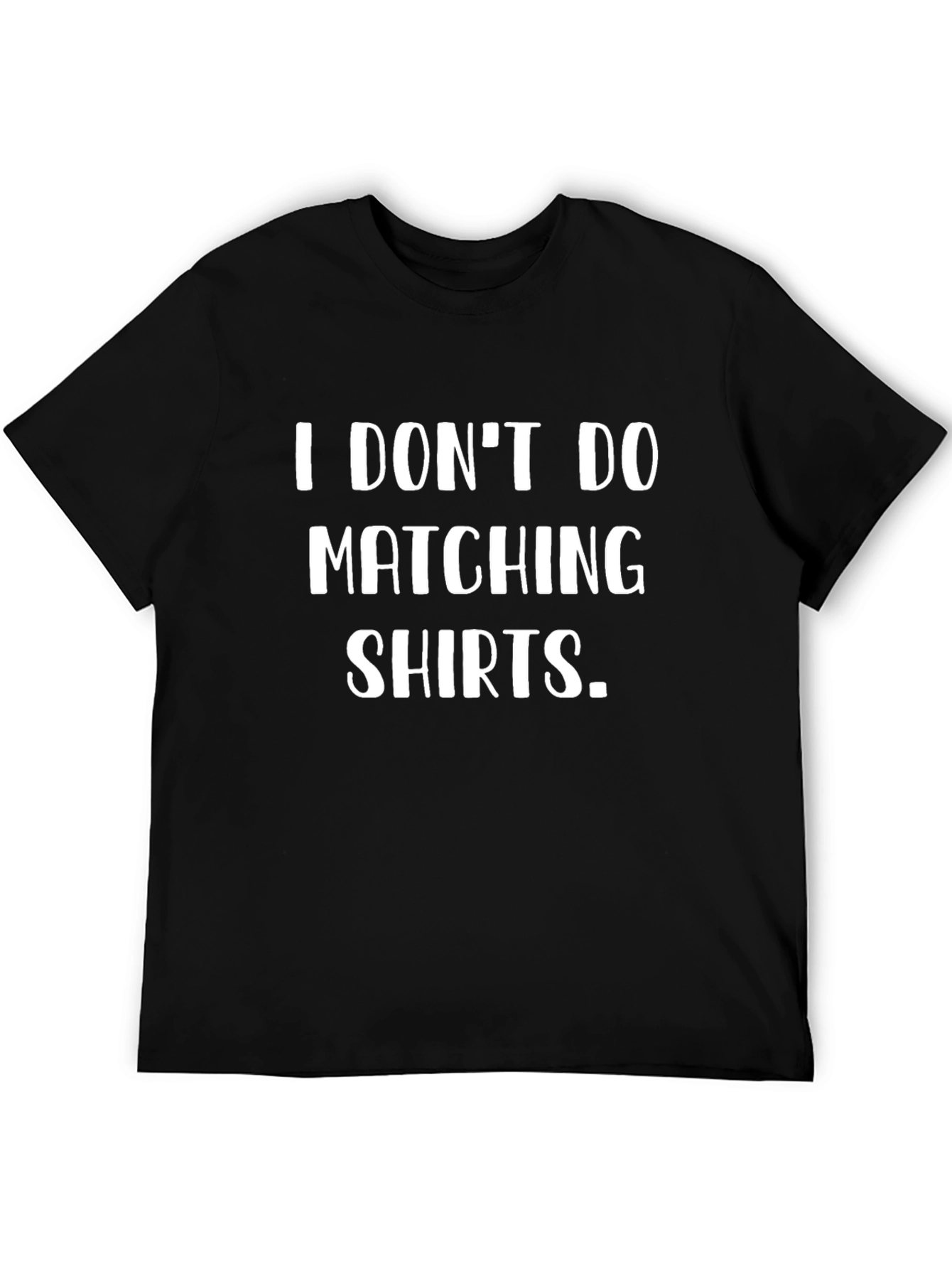Funny I DONT DO MATCHING SHIRTS Black T-Shirt