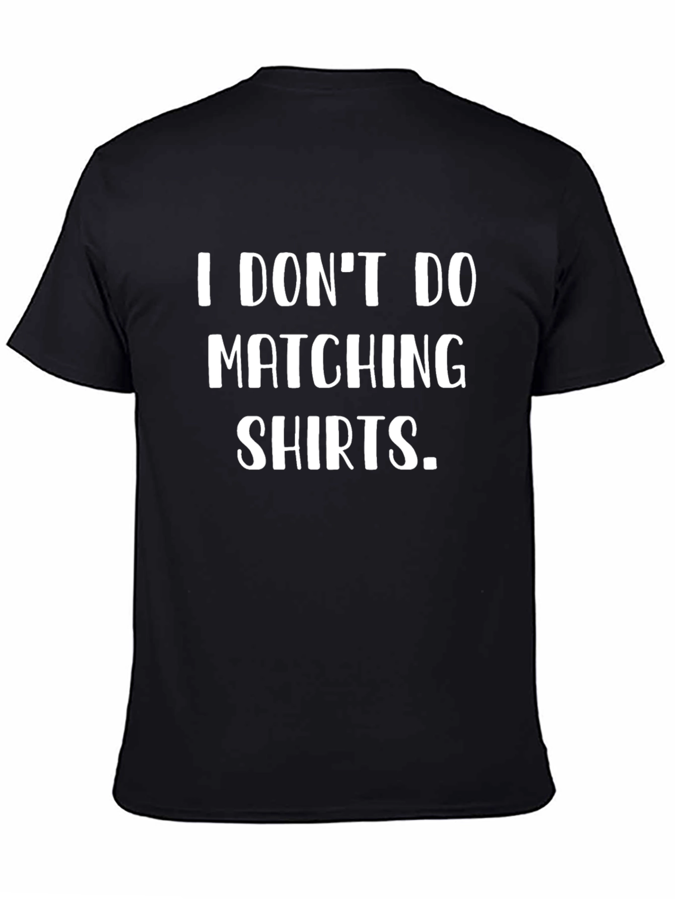 Funny I DONT DO MATCHING SHIRTS Black T-Shirt