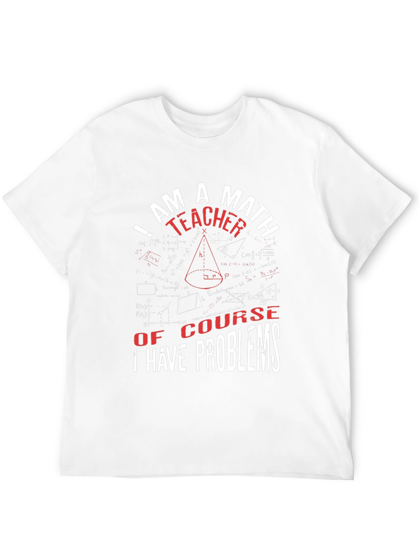 Math Teacher T-Shirt: I Have Problems