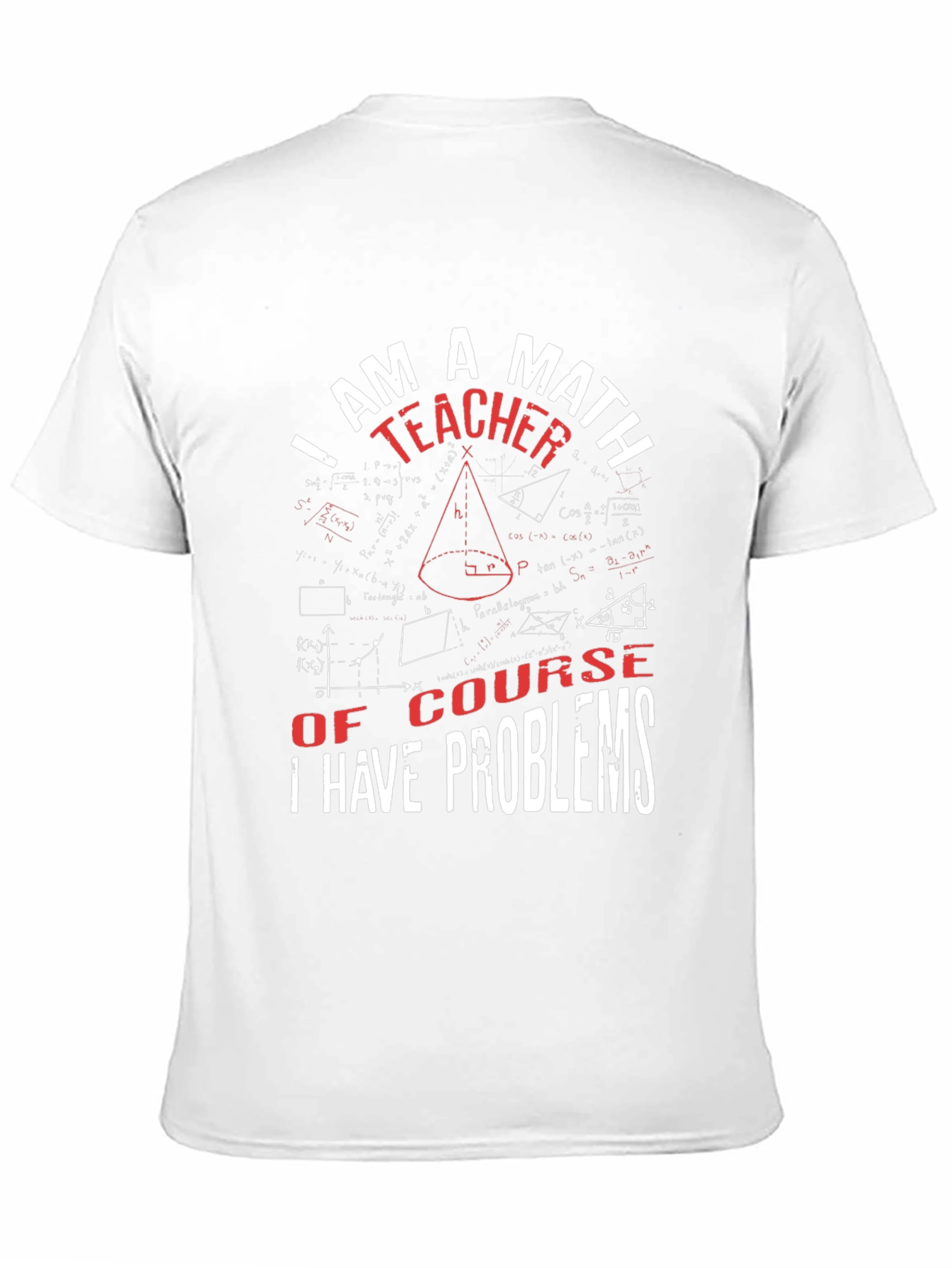 Math Teacher T-Shirt: I Have Problems