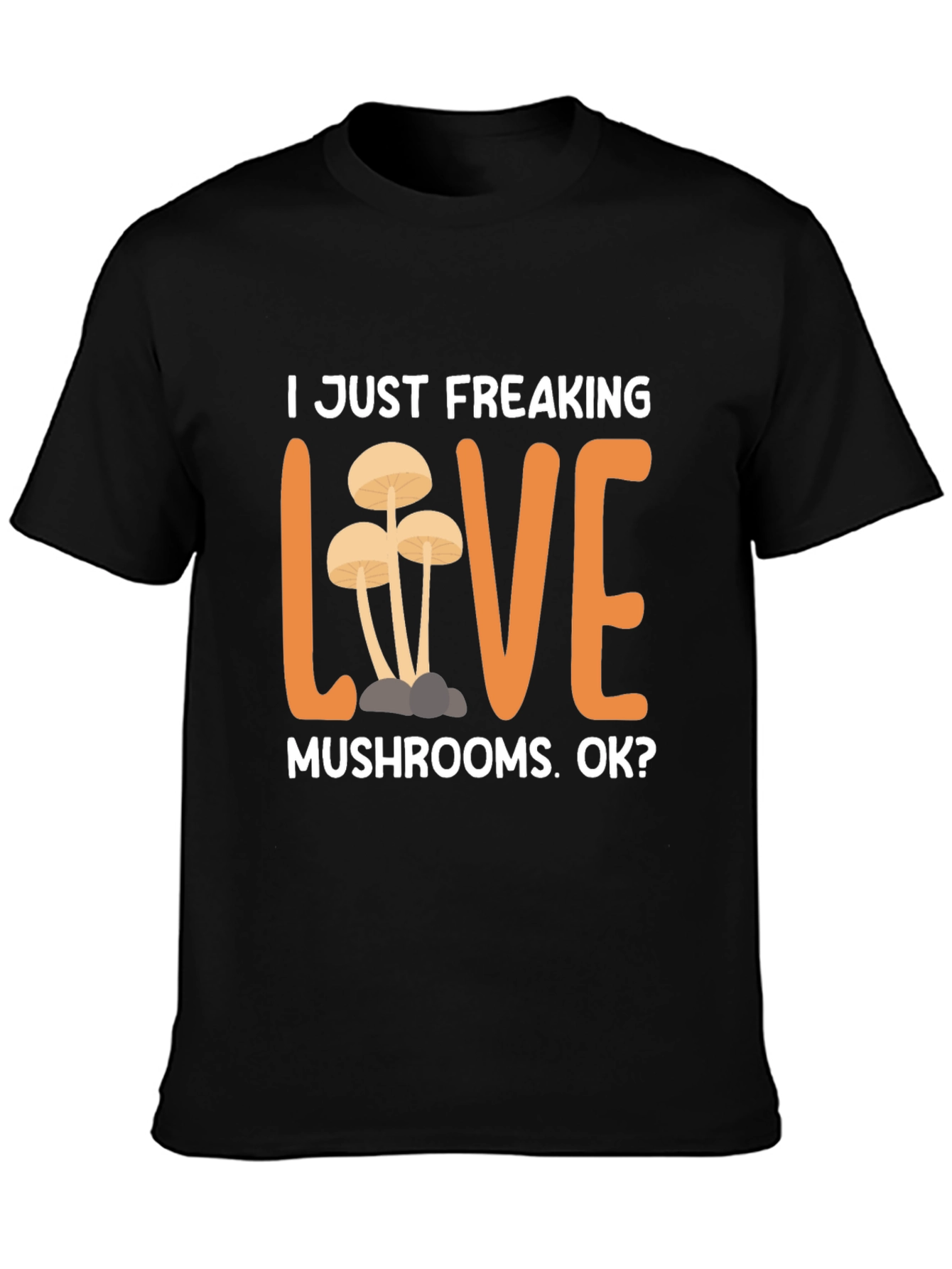 I Just Freaking Love Mushrooms T-Shirt