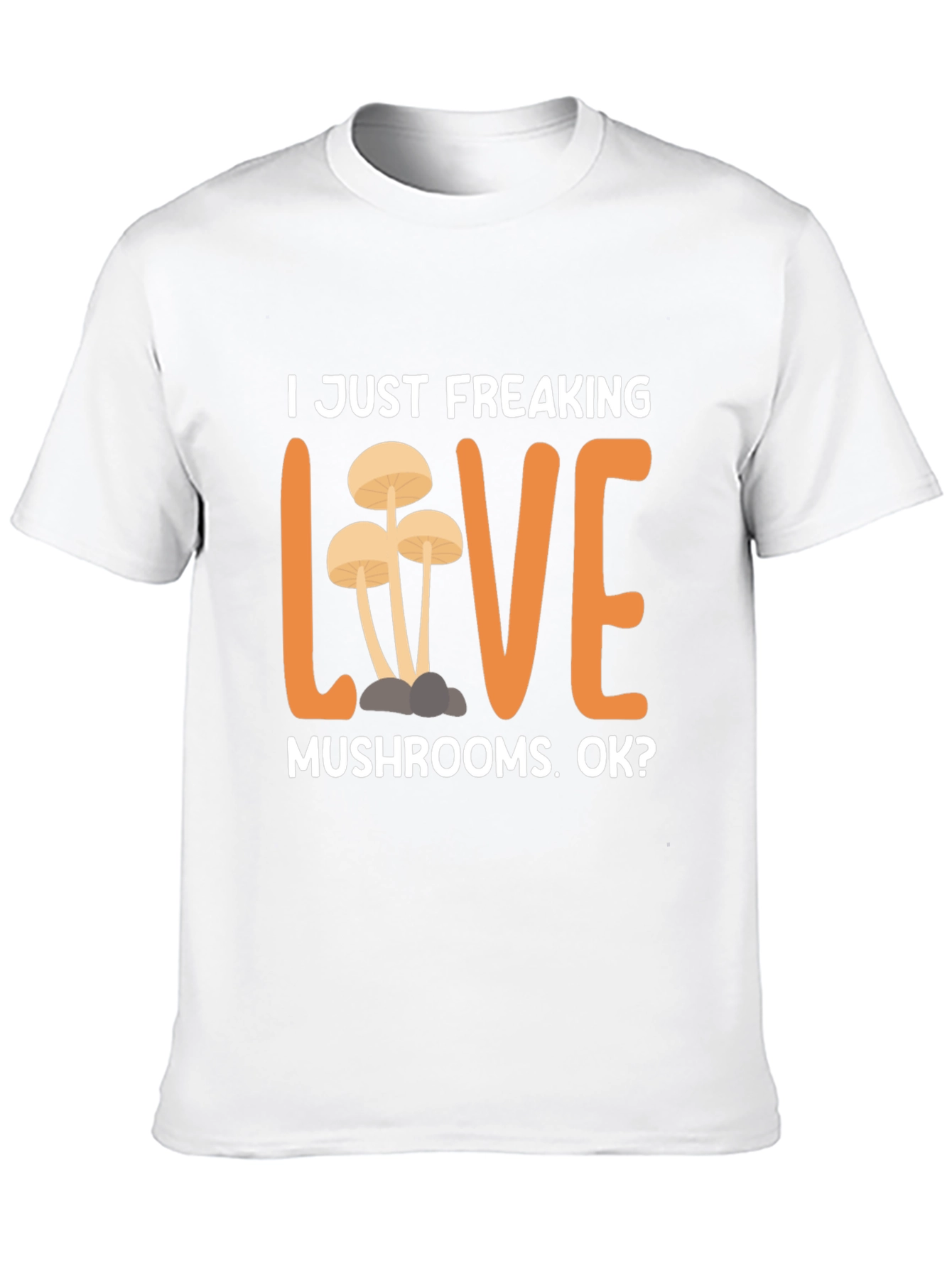 I Just Freaking Love Mushrooms T-Shirt