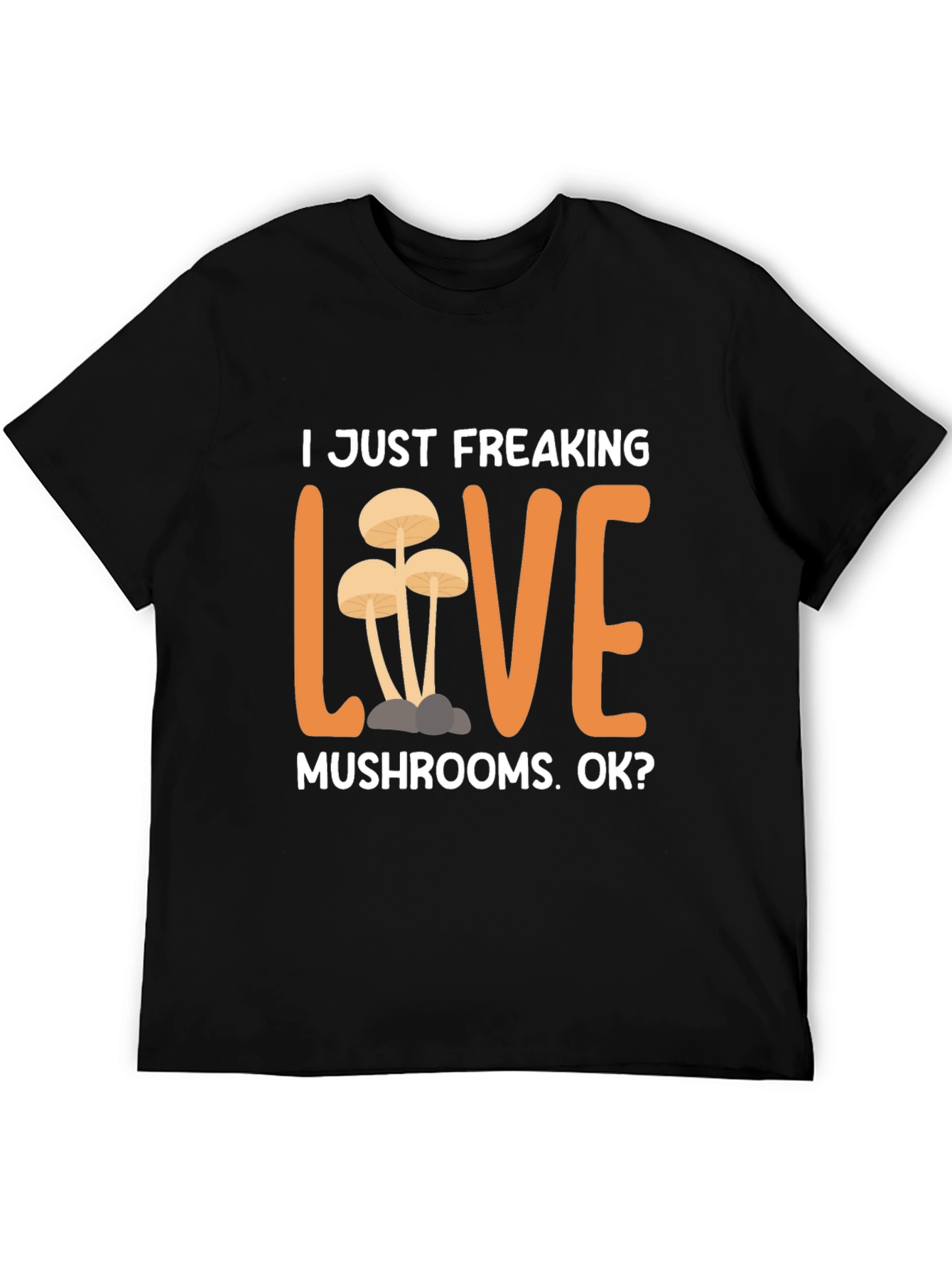 I Just Freaking Love Mushrooms T-Shirt