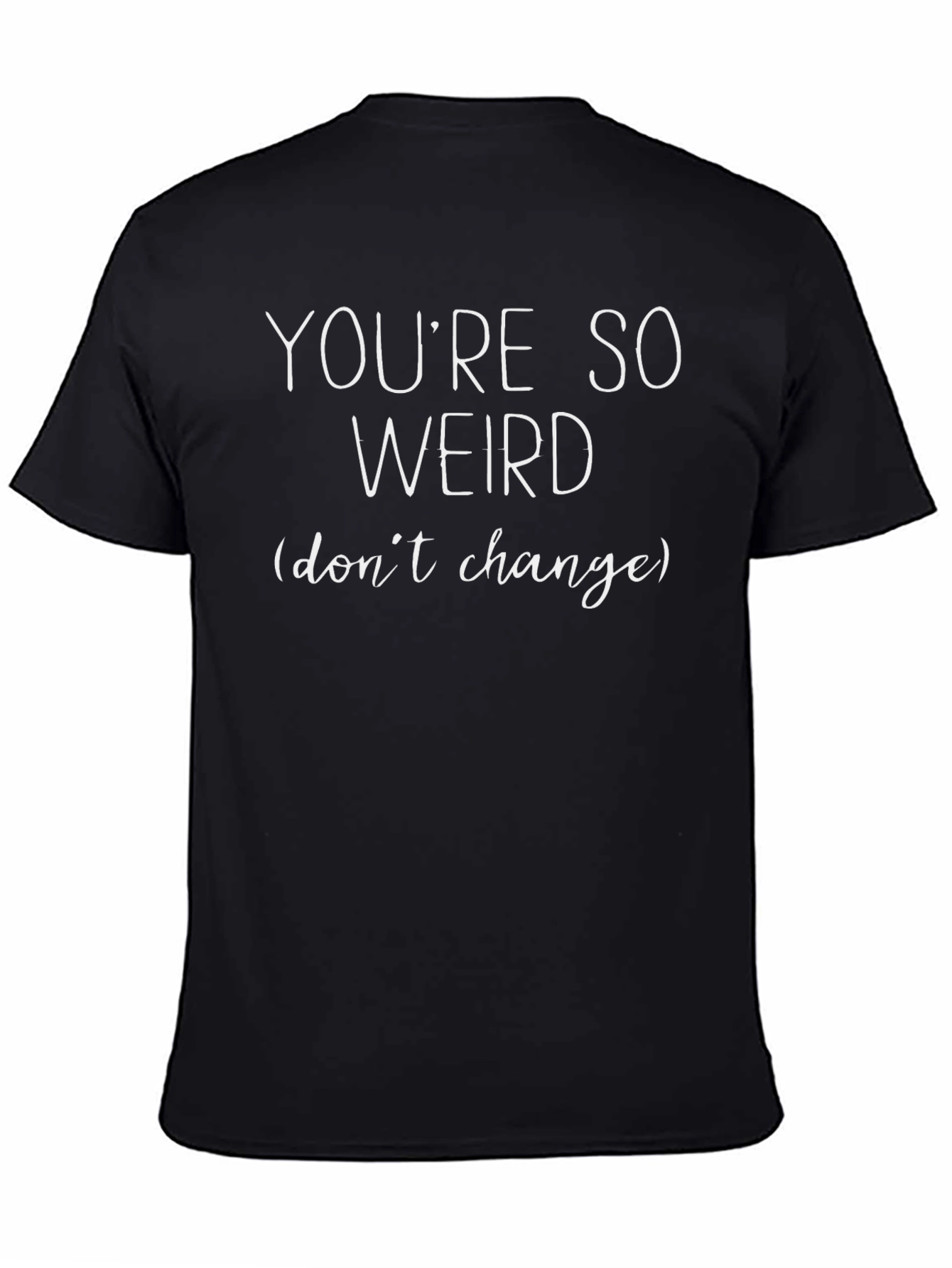 Youre So Weird T-Shirt - Funny Slogan Tee
