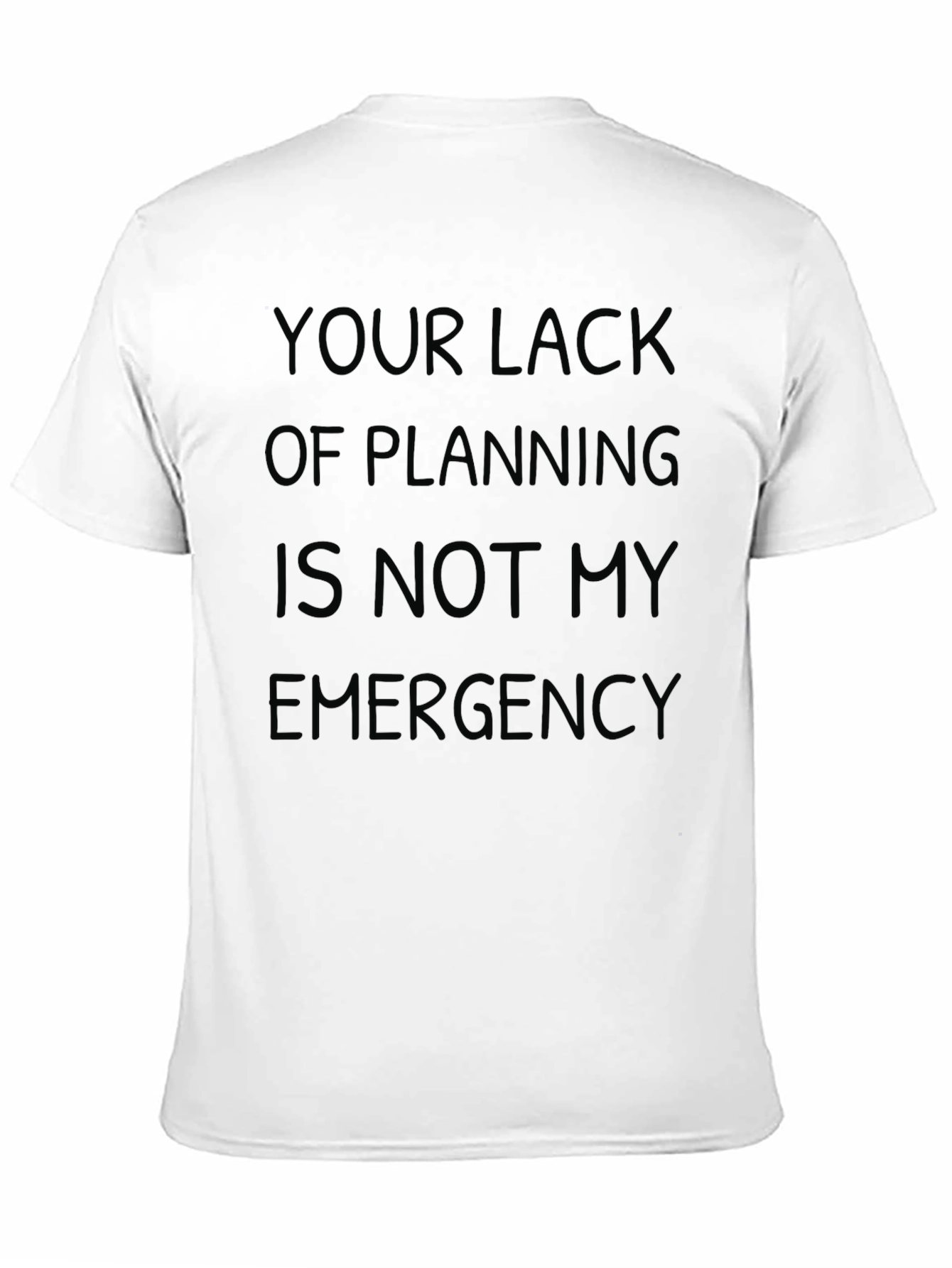 Slogan Tee: Your Lack of Planning T-Shirt
