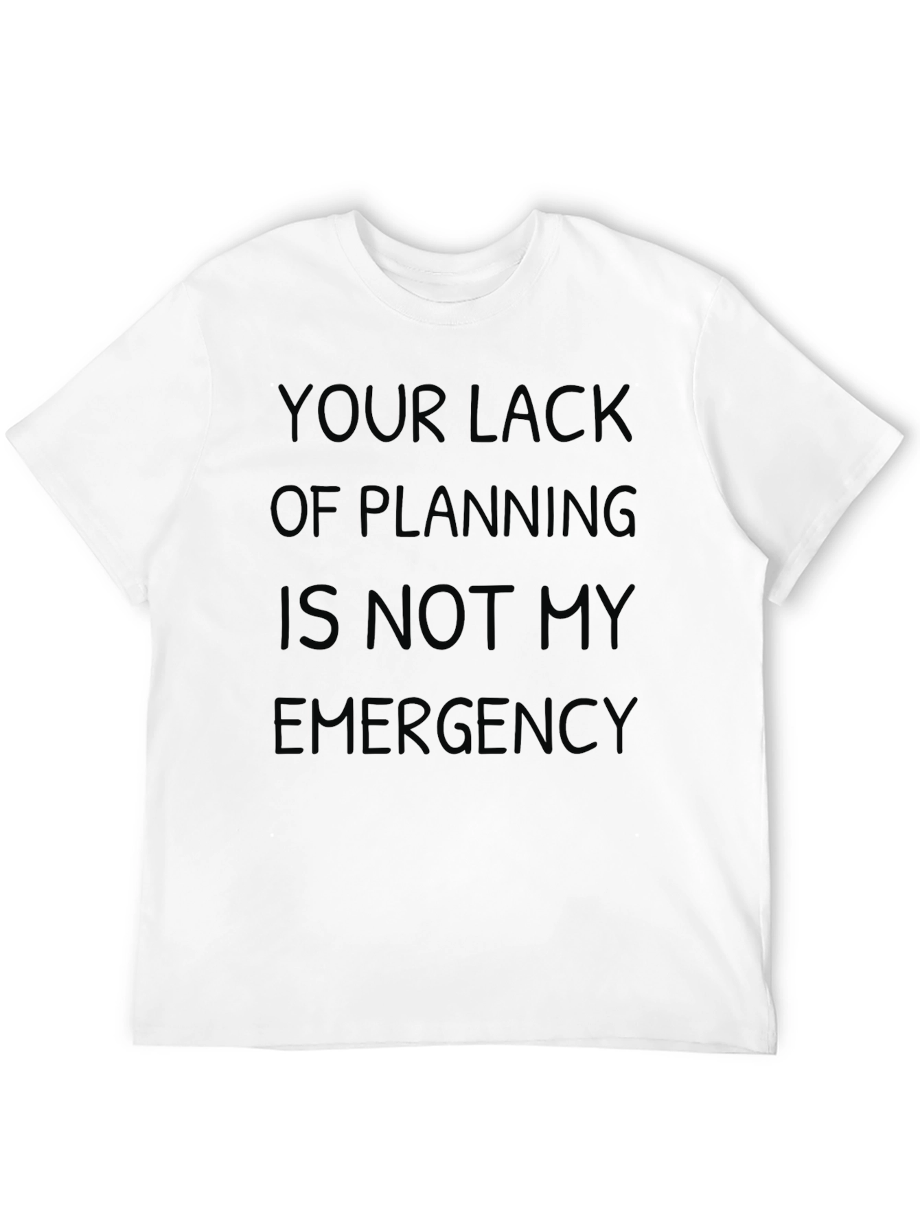 Slogan Tee: Your Lack of Planning T-Shirt