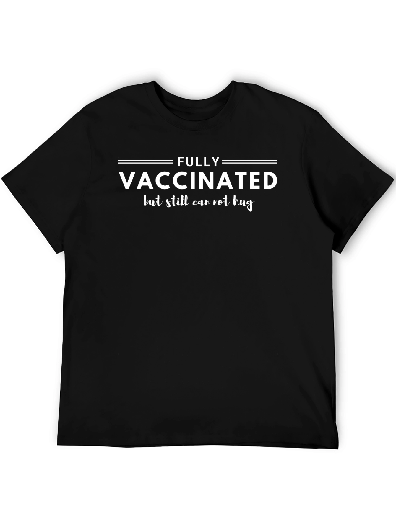 Fully Vaccinated Can Not Hug T-Shirt