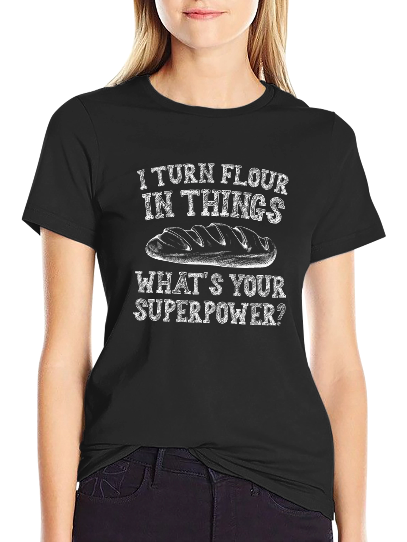 I Turn Flour Into Things T-Shirt