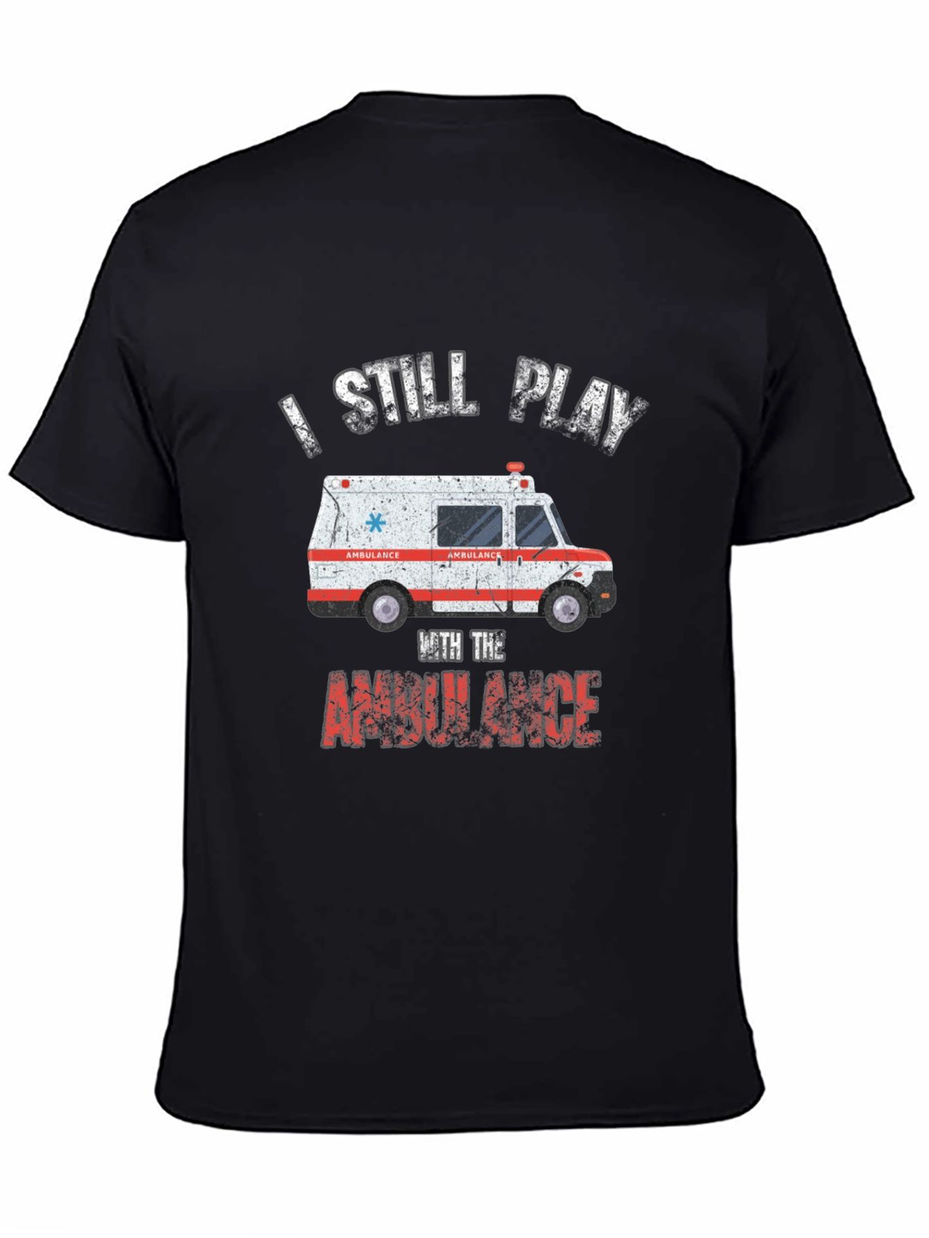 I Still Play With The Ambulance T-Shirt