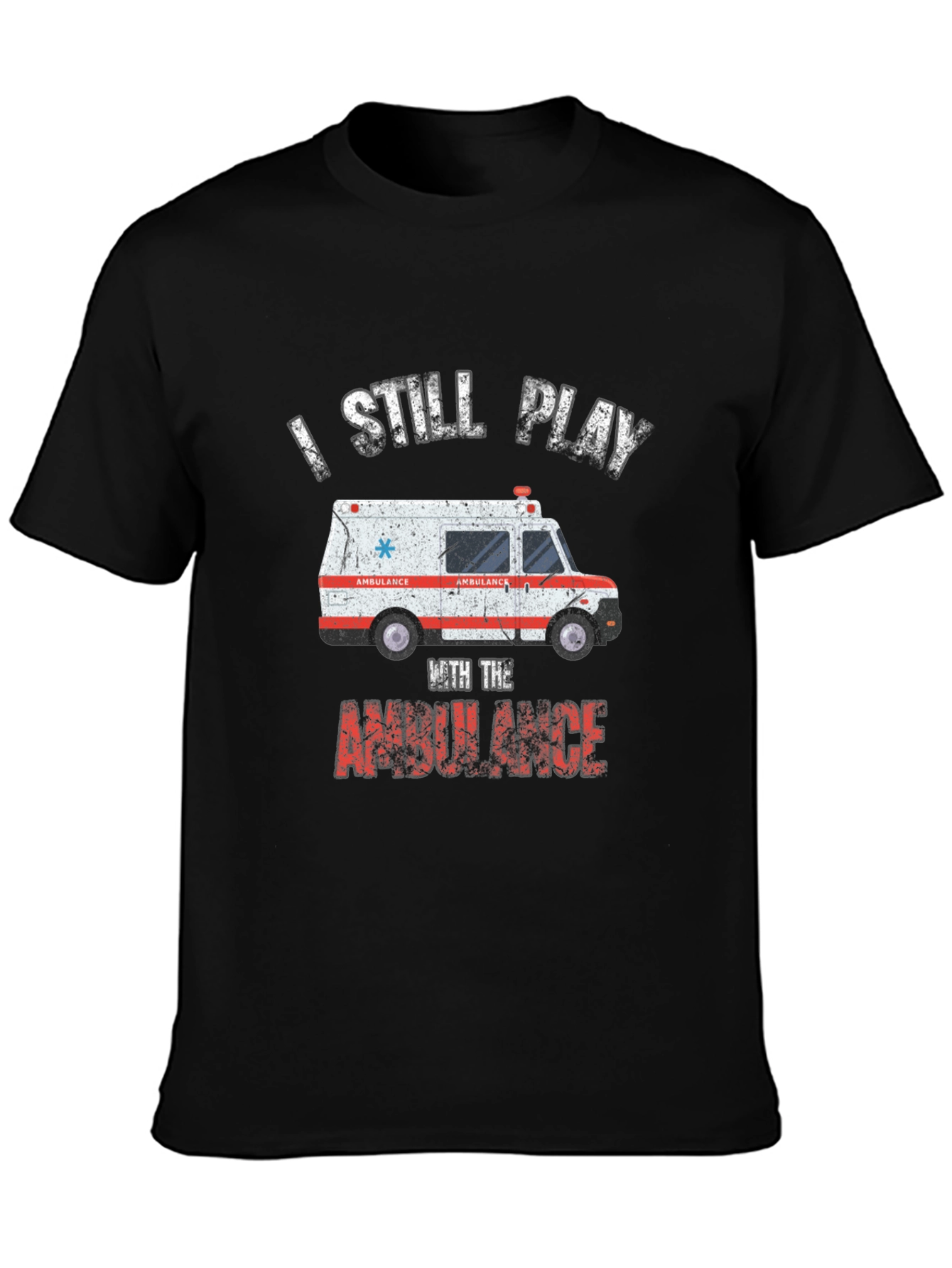 I Still Play With The Ambulance T-Shirt