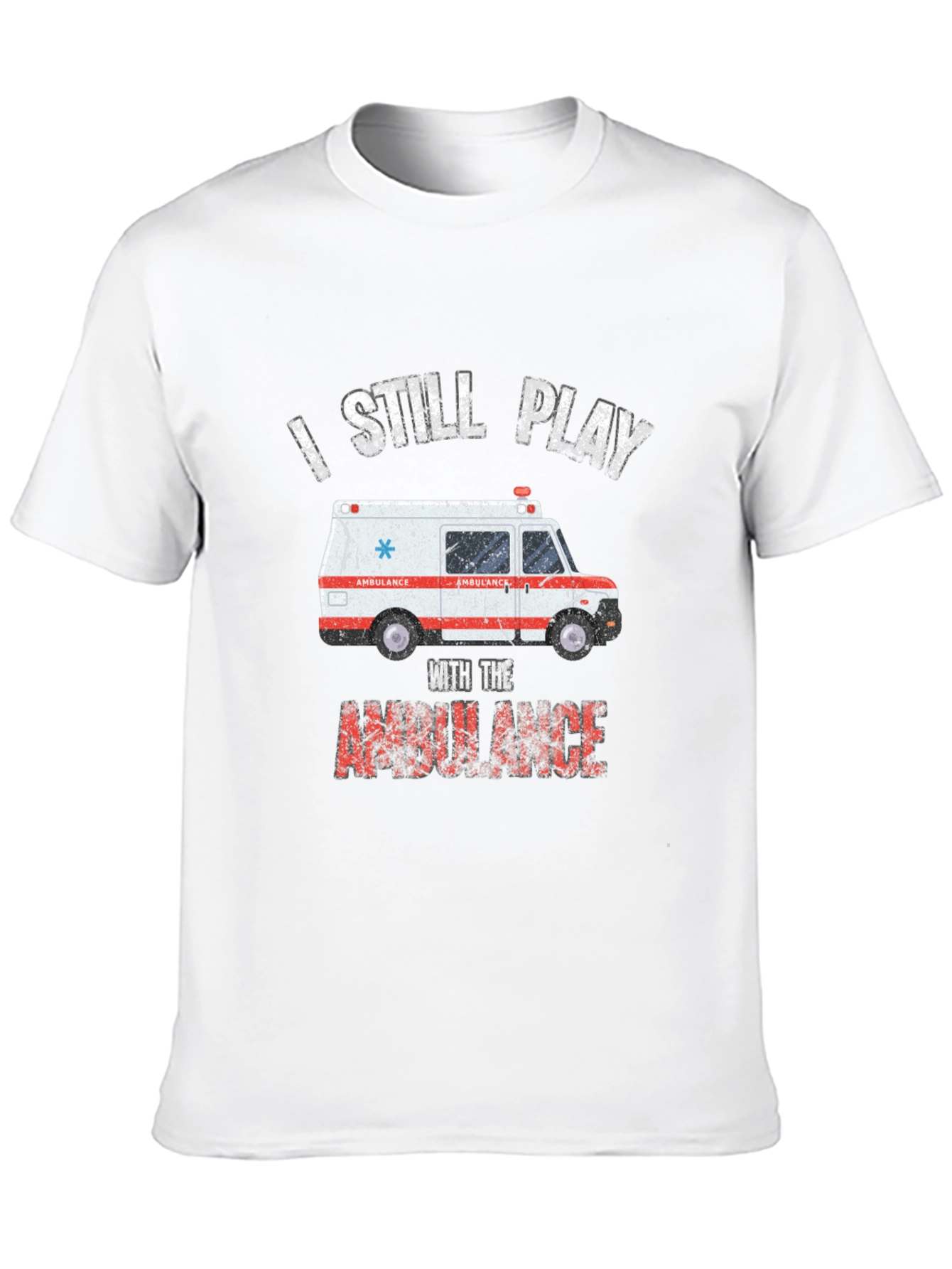 I Still Play With The Ambulance T-Shirt