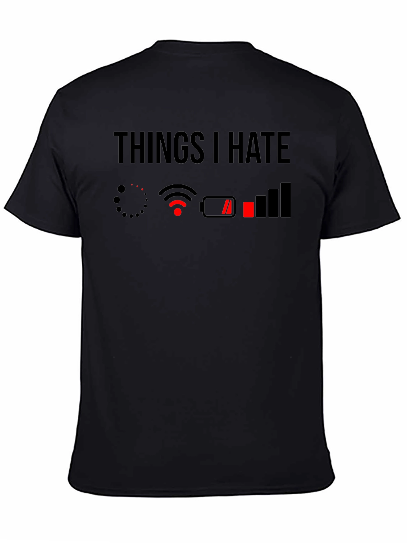 Things I Hate T-Shirt - Low Battery No WiFi