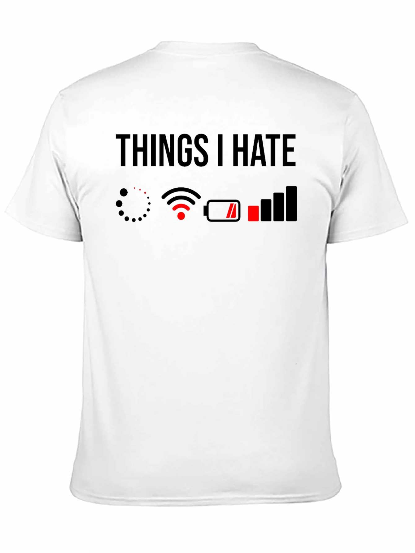 Things I Hate T-Shirt - Low Battery No WiFi
