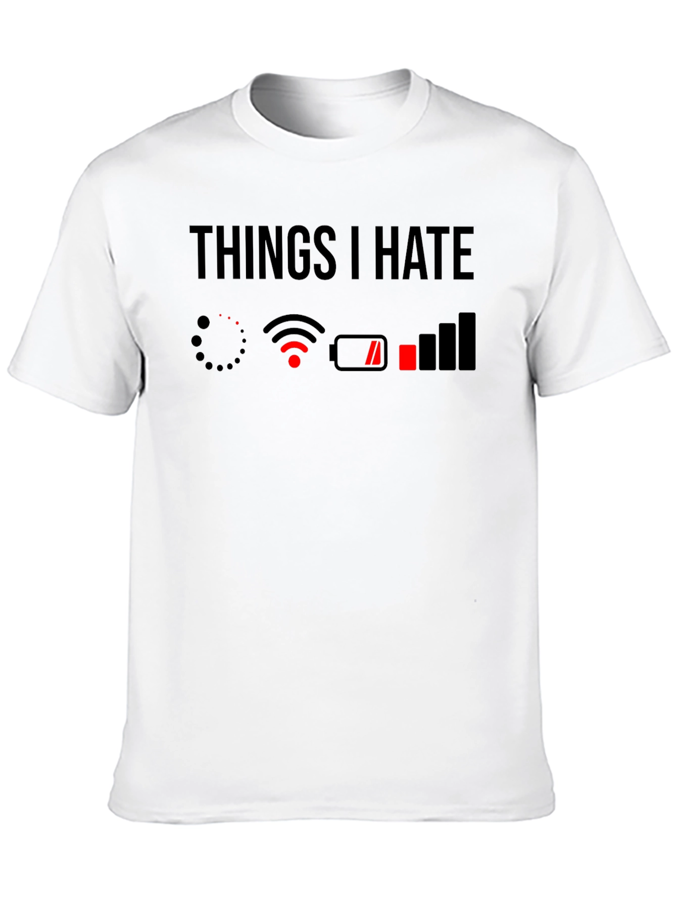 Things I Hate T-Shirt - Low Battery No WiFi