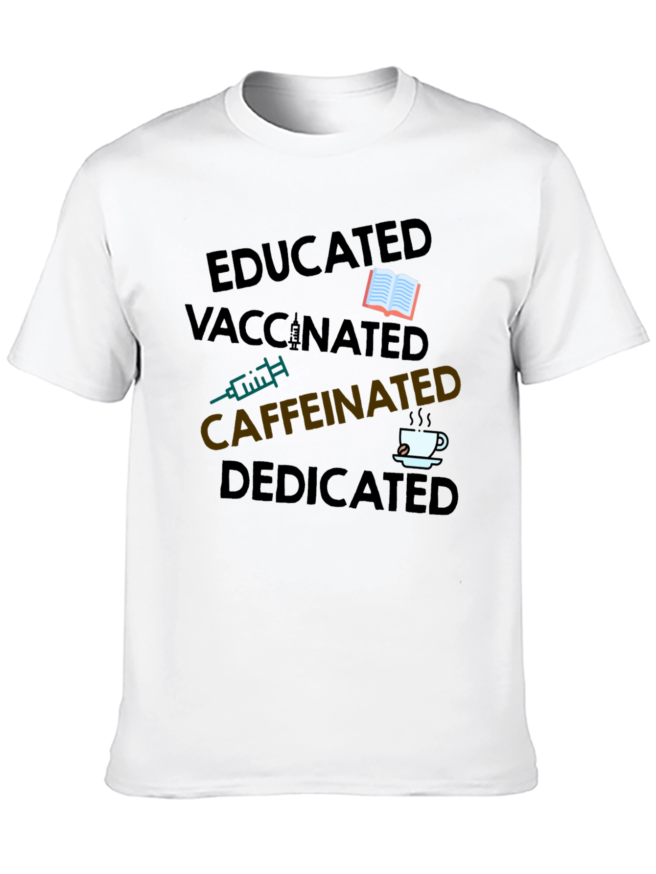 Educated Vaccinated Caffeinated Dedicated T-Shirt