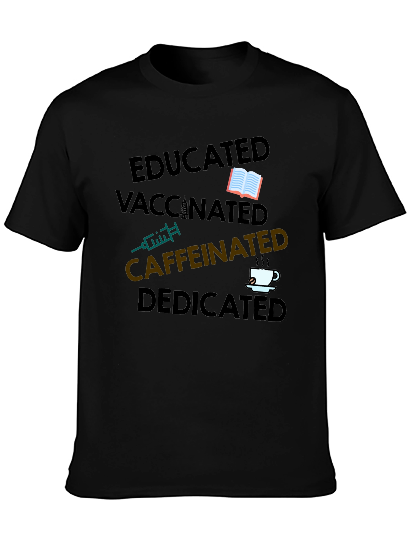 Educated Vaccinated Caffeinated Dedicated T-Shirt
