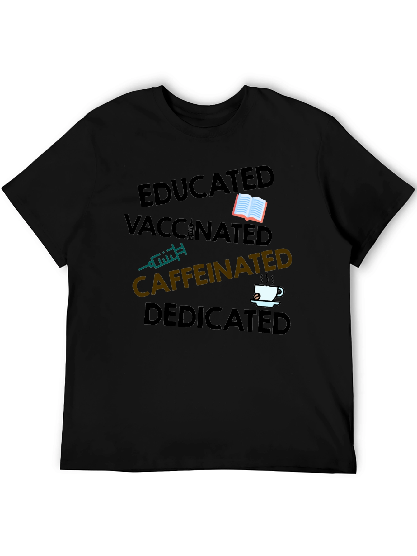 Educated Vaccinated Caffeinated Dedicated T-Shirt