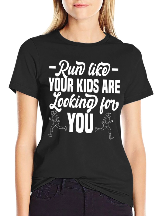 Run Like Your Kids Are Looking For You T-Shirt