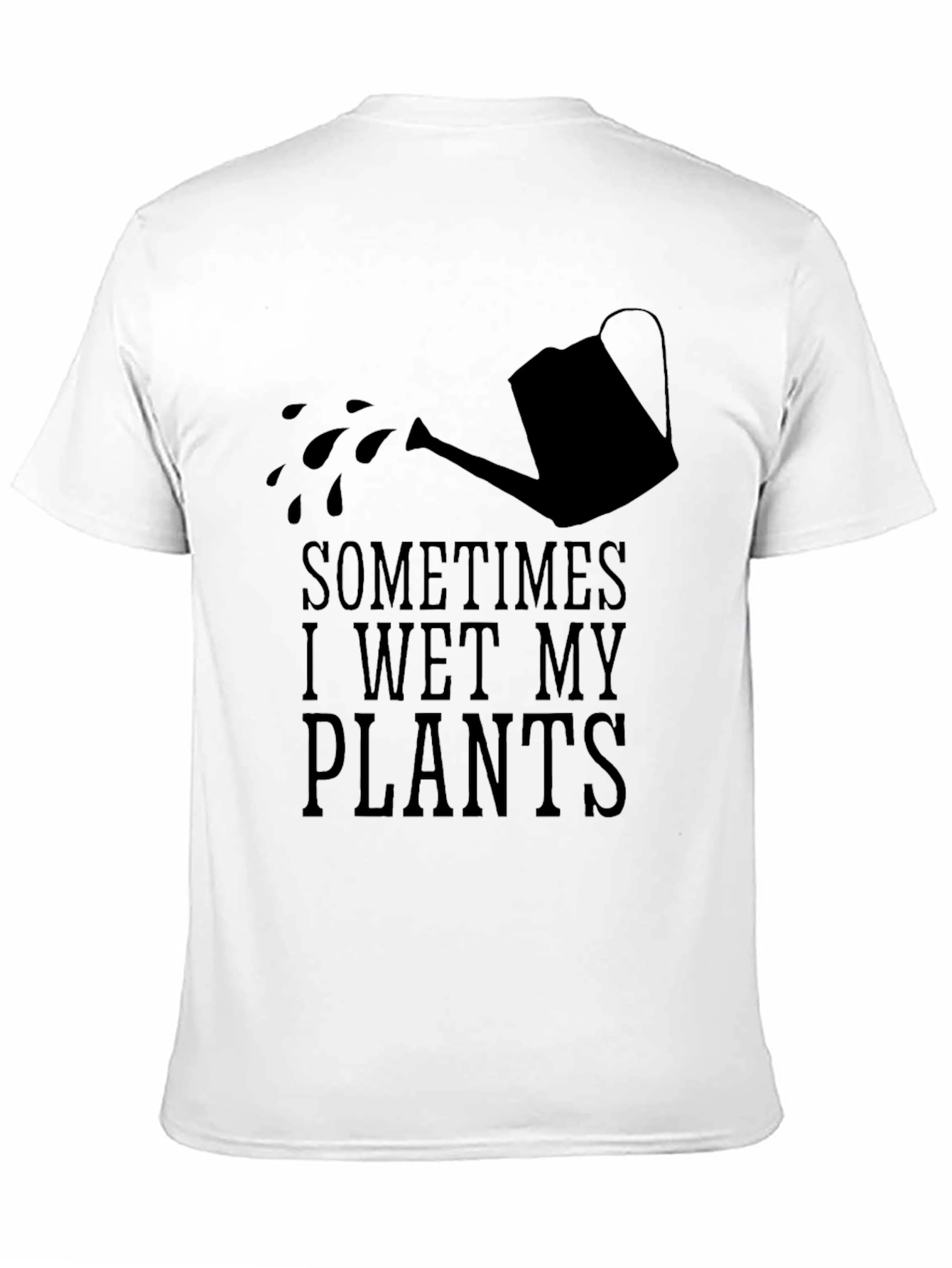 Sometimes I Wet My Plants Funny Gardening T-Shirt