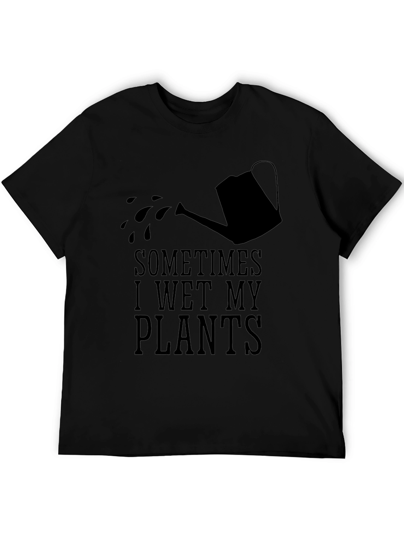 Sometimes I Wet My Plants Funny Gardening T-Shirt