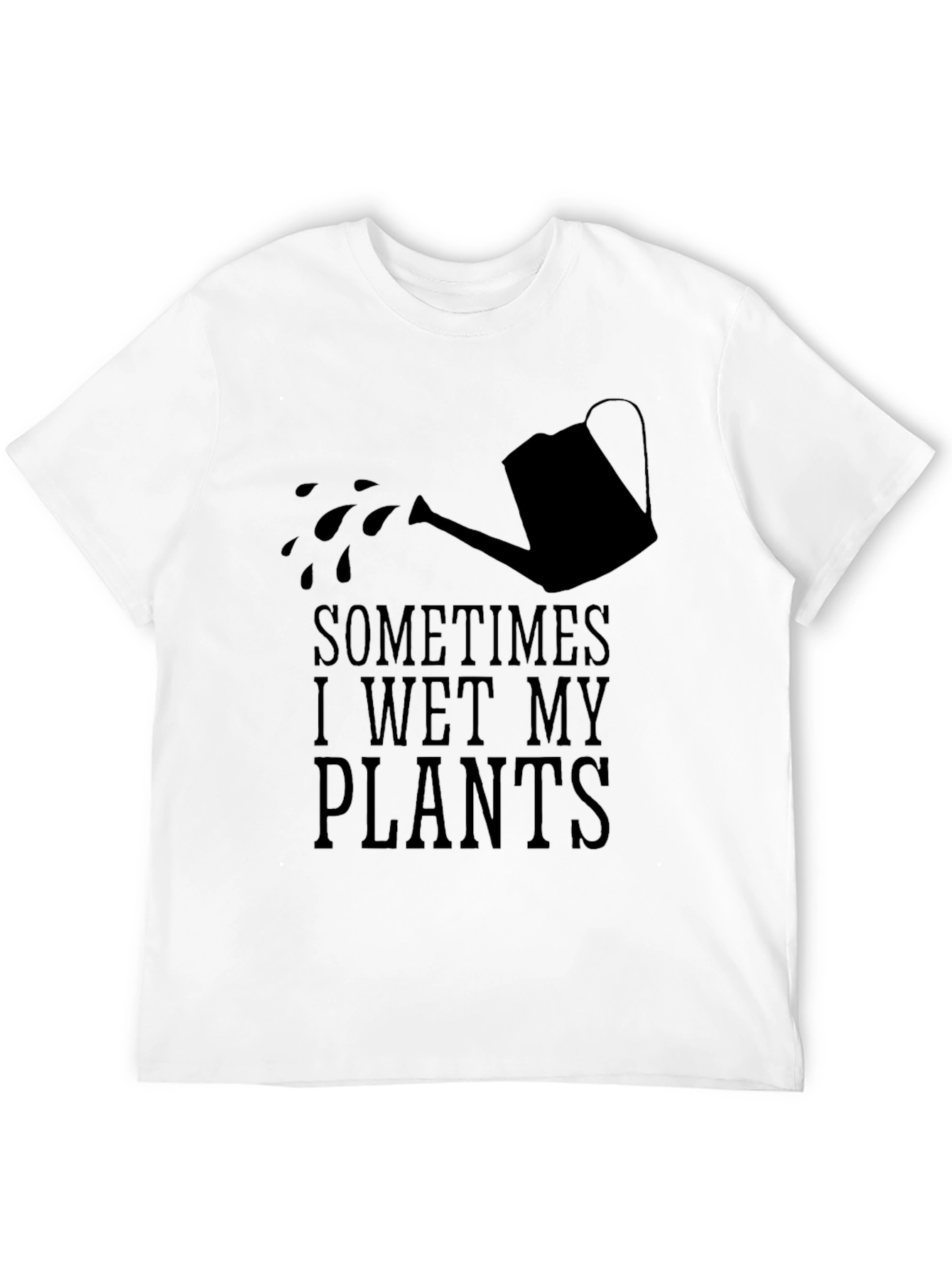 Sometimes I Wet My Plants Funny Gardening T-Shirt