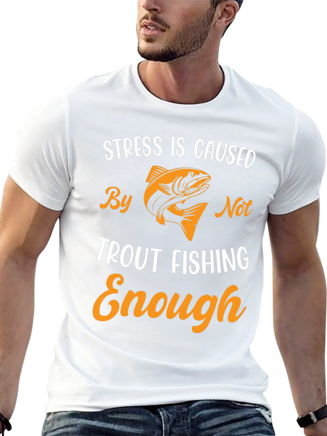 Stress is Caused By Not Trout Fishing Enough T-Shirt