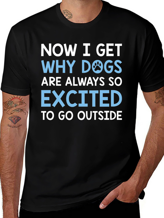 Dog Lover T-Shirt: Now I Get Why Dogs are Always So Excited