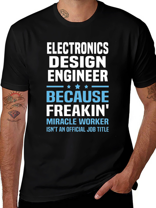Electronics Design Engineer T-Shirt: Because Freakin Miracle Worker